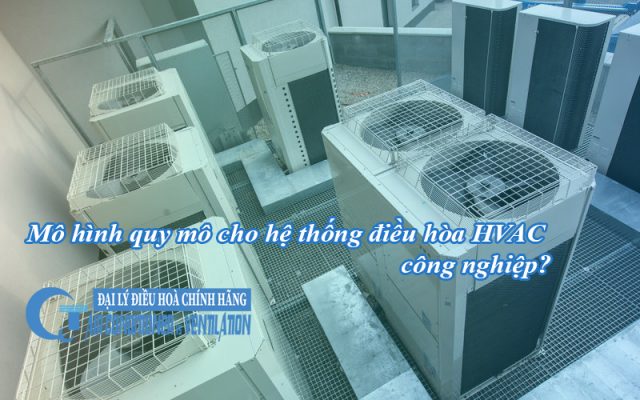 mo hinh quy mo cho he thong dieu hoa hvac cong nghiep3 - QuocTung.Com