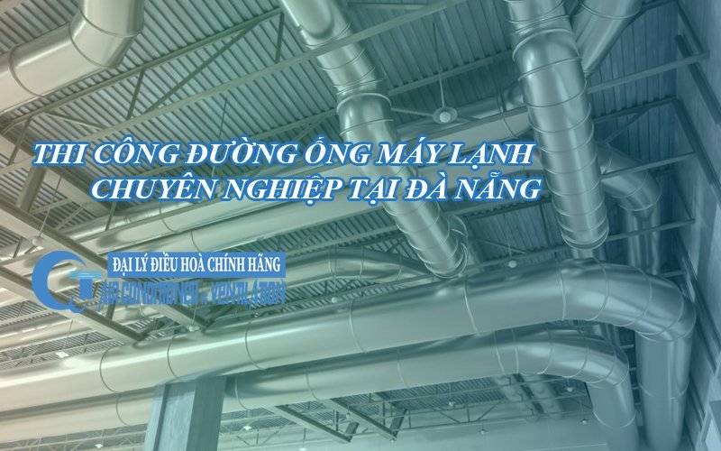 thi cong duong ong may lanh chuyen nghiep tai da nang3 - QuocTung.Com