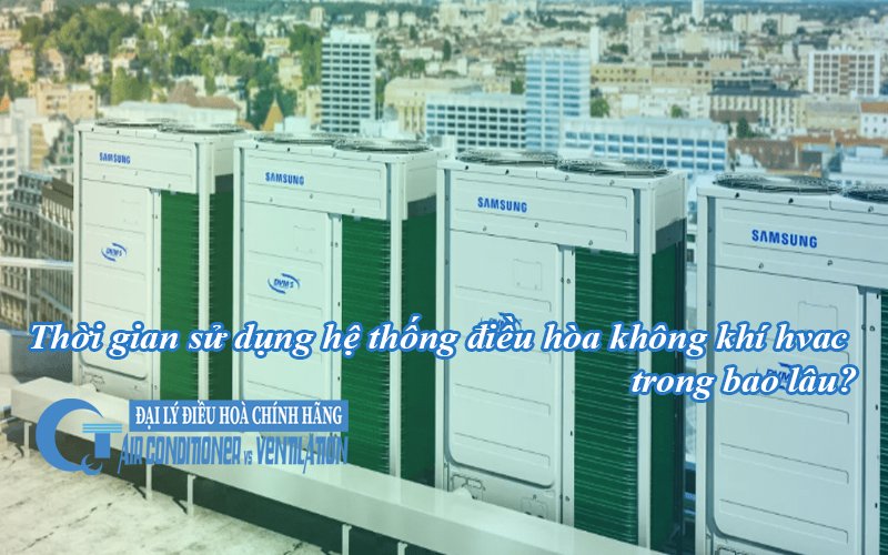 thoi gian su dung he thong dieu hoa khong khi hvac trong bao lau1 - QuocTung.Com